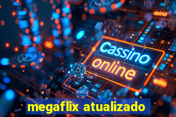 megaflix atualizado